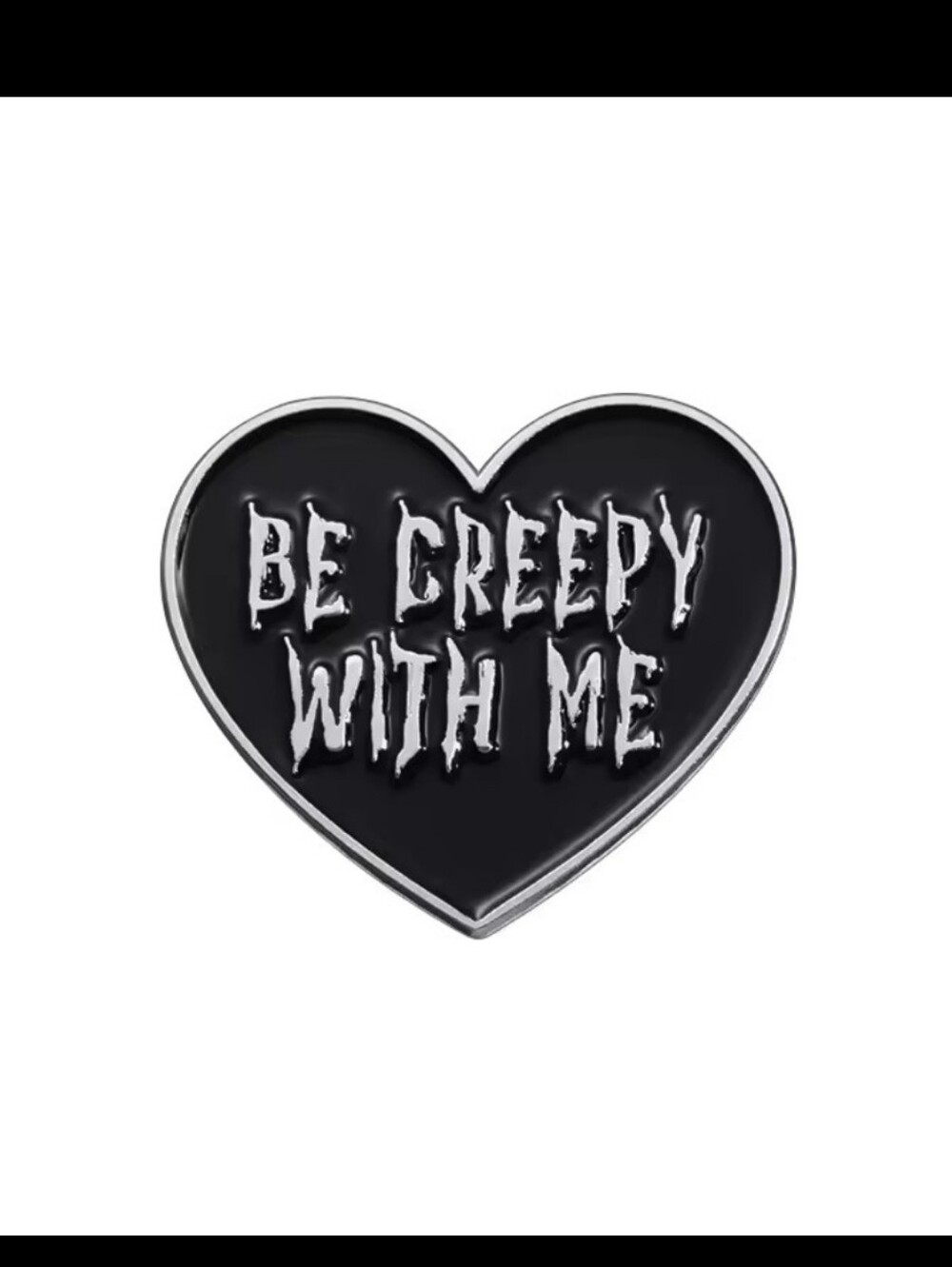 Be Creepy w Me Pin nwot